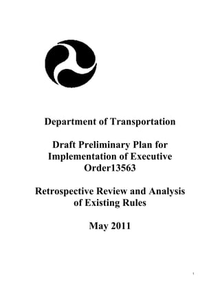Department of Transportation

   Draft Preliminary Plan for
  Implementation of Executive
          Order13563

Retrospective Review and Analysis
        of Existing Rules

           May 2011



                                    1
 