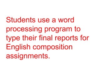 Students use a word processing program to type their final reports for English composition assignments. 