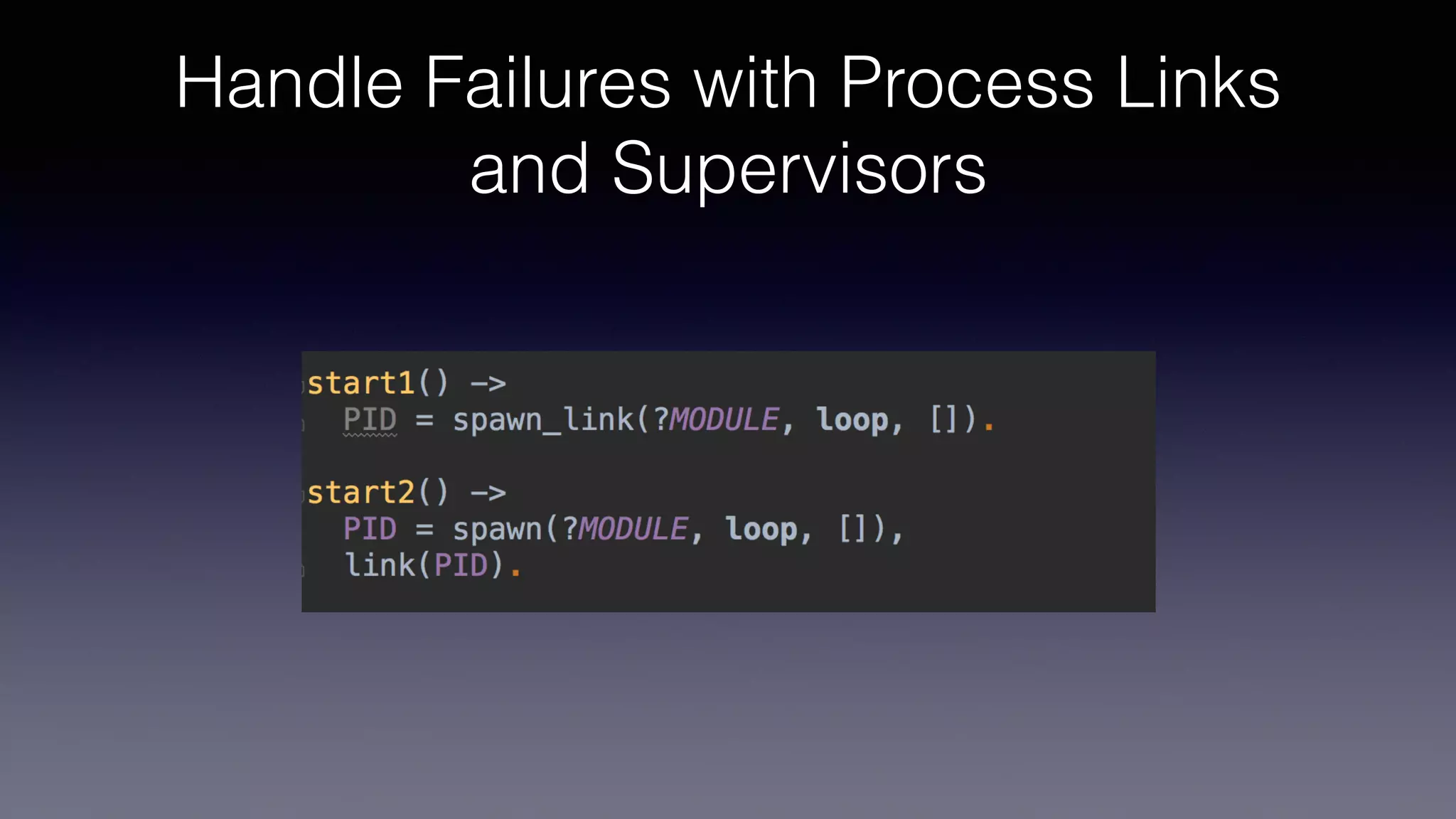 Handle Failures with Process Links
and Supervisors
 