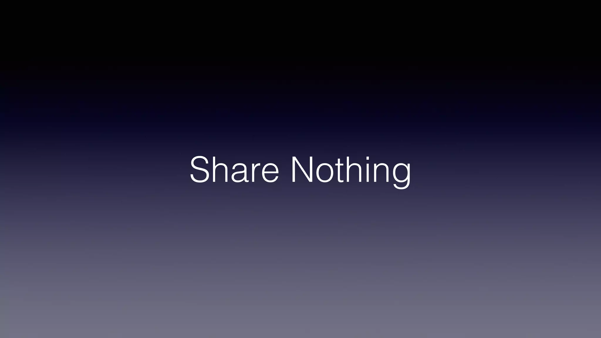 Share Nothing
 