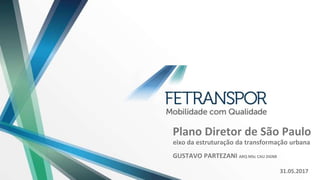 Plano Diretor de São Paulo
eixo da estruturação da transformação urbana
31.05.2017
GUSTAVO PARTEZANI ARQ MSc CAU DGNB
 