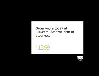 Order yours today at
lulu.com, Amazon.com or
ptoone.com


$
 13.99
                          ONE
 