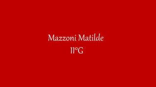 Mazzoni Matilde
II°G
 
