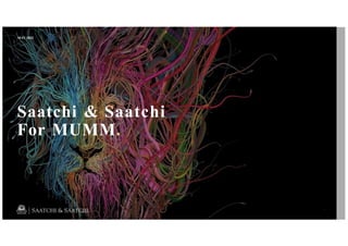 MAY 2022
Saatchi & Saatchi
For MUMM.
1
 