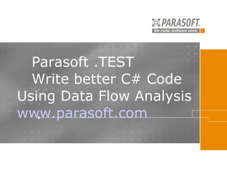 Parasoft .TEST   Write better C# Code Using Data Flow Analysis  www.parasoft.com   