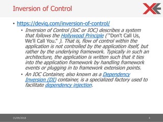 • https://deviq.com/inversion-of-control/
• Inversion of Control (IoC or IOC) describes a system
that follows the Hollywoo...