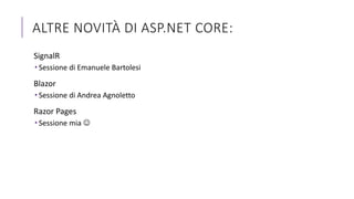 SignalR
 Sessione di Emanuele Bartolesi
Blazor
 Sessione di Andrea Agnoletto
Razor Pages
 Sessione mia ☺
ALTRE NOVITÀ D...