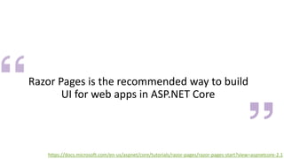 Razor Pages is the recommended way to build
UI for web apps in ASP.NET Core
https://docs.microsoft.com/en-us/aspnet/core/t...