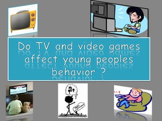 Do TV and video games affect young peoples behavior ? 