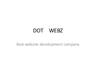 DOT WEBZ

Best website development company
 