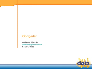 Obrigada! Obrigada! Andressa Weindler [email_address] F.: 3512-4358 