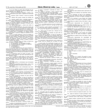 Nº 196, sexta-feira, 10 de outubro de 2014 ISSN 1677-7042 9 
Este documento pode ser verificado no endereço eletrônico http://www.in.gov.br/autenticidade.html, 
pelo código 00012014101000009 
Documento assinado digitalmente conforme MP no- 2.200-2 de 24/08/2001, que institui a 
Infraestrutura de Chaves Públicas Brasileira - ICP-Brasil. 
1 
Art. 25. Os colégios de jurados serão constituídos por pro-fissionais 
graduados em Engenharia Agronômica, Medicina Veteri-nária 
ou Zootecnia, cujas atribuições são: 
I - inscrever os profissionais habilitados e expedir os res-pectivos 
credenciamentos para realizar o julgamento de classificação 
de animais; 
II - monitorar, avaliar e fiscalizar o exercício da atividade 
dos jurados; 
III - deliberar sobre questões oriundas das atividades dos 
jurados; 
IV - denunciar, quando couber, à autoridade competente o 
fato apurado e cuja solução não seja de sua responsabilidade; 
V - elaborar o Regulamento de julgamentos, de campeonatos 
da raça e de atividades congêneres, em conformidade com o Re-gulamento 
do Serviço de Registro Genealógico em parceria com a 
diretoria da entidade nacional; e 
VI - realizar cursos teóricos e práticos para jurados, no 
mínimo, uma vez a cada dois anos. 
Art. 26. Os colégios de jurados serão supervisionados pelo 
Superintendente do Serviço de Registro Genealógico de cada entidade 
nacional e administrados por um coordenador e seu suplente, ambos 
jurados, indicados pelo Superintendente do Serviço de Registro Ge-nealógico 
e nomeados por ato do presidente da respectiva entidade. 
Parágrafo único. O coordenador e seu suplente exercerão 
suas funções durante o período de mandato da presidência da res-pectiva 
entidade. 
Art. 27. O Conselho Deliberativo Técnico das entidades na-cionais, 
que realizem julgamentos, campeonatos de raça ou atividades 
congêneres, deverá elaborar o Regimento Interno dos respectivos co-legiados, 
definindo os direitos e deveres dos jurados e, inclusive, 
critérios para julgamento, baseados em métodos e conhecimentos 
científicos atualizados, de modo a orientar os criadores no aprimo-ramento 
zootécnico dos rebanhos. 
Art. 28. O Regimento Interno do Colégio de Jurados deve 
conter, no mínimo, os seguintes capítulos: 
I - do credenciamento e da capacitação dos jurados; 
II - dos procedimentos para os trabalhos de julgamento; 
III - avaliação periódica dos jurados; 
IV - das penalidades; e 
V - do descredenciamento. 
§ 1o A súmula oficial de cada evento deverá identificar os 
animais premiados de acordo com a classe, categoria e sexo, e as 
classificações consignadas deverão ser, obrigatoriamente, arquivadas 
no Serviço de Registro Genealógico da respectiva raça, de forma que 
estas informações possam ser fornecidas aos proprietários dos animais 
a qualquer tempo. 
§ 2o O Regimento Interno do Colégio de Jurados e suas 
atualizações somente entrarão em vigor após a aprovação pelo Con-selho 
Deliberativo Técnico. 
Art. 29. O colégio de jurados poderá, em caráter eventual, 
convidar, para o julgamento dos animais domésticos nas exposições e 
feiras agropecuárias, pessoa de notório saber da raça e não per-tencente 
ao colegiado, de acordo com o disposto no seu Regimento 
Interno. 
TÍTULO II 
DAS OBRIGAÇÕES E ATIVIDADES DAS ENTIDADES 
EXECUTORAS DO 
SERVIÇO DE REGISTRO GENEALÓGICO - SRG E DAS 
ENTIDADES PROMOTORAS DE PROVAS ZOOTÉCNICAS 
CAPÍTULO I 
DAS OBRIGAÇÕES E DAS ATIVIDADES DAS ENTI-DADES 
Art. 30. As entidades executoras do Serviço de Registro 
Genealógico disciplinadas pelo Decreto no 8.236, de 5 de maio de 
2014, ficam obrigadas a: 
I - apresentar e manter atualizada a documentação descrita 
no §1o do art. 6o do Decreto no 8.236, de 5 de maio de 2014; 
II - possuir Superintendente titular e substituto do Serviço de 
Registro Genealógico; 
III - possuir elementos de anotações, nos quais serão ins-critos 
os animais, assegurando que: 
a) exista cópia de segurança, na forma de microfilme ou 
arquivos eletrônicos ou digitalizados com certificação digital obser-vando 
as disposições legais e regulamentares pertinentes, de todos os 
certificados, atestados e documentos de natureza técnica pertinentes 
ao Serviço de Registro Genealógico, em local distinto do de origem e 
de forma que estes possam ser auditados, a qualquer tempo; 
b) os certificados, atestados e documentos de natureza téc-nica 
pertinentes ao Serviço de Registro Genealógico de um animal, 
em forma de papel, devem ser mantidos por, no mínimo, 05 (cinco) 
anos; 
c) constem nos seus arquivos dados sobre genealogia, iden-tificação, 
reprodução, nascimento, origem e propriedade, bem como 
inscrição e outras ocorrências sobre o animal; 
d) tenham caráter único por raça e seja exclusivo da entidade 
detentora da autorização concedida pelo Ministério da Agricultura, 
Pecuária e Abastecimento; e 
e) em caso de utilização de sistemas informatizados deverá 
ocorrer a adoção permanente de medidas que garantam a observância 
dos requisitos de funcionalidade e segurança do sistema, como: 
1. atributos que garantam o não repúdio, a autenticidade, a 
irrevogabilidade, a irretratabilidade, a integridade, a validade, a in-violabilidade 
e o sigilo que se fizer necessário dos dados e do-cumentos 
de todo o Sistema e, especialmente, do módulo de as-sinatura 
eletrônica e do respectivo banco de dados, observadas as 
disposições legais e regulamentares pertinentes; 
2. mecanismos que permitam a auditoria de dados e pro-gramas; 
3. garantia de irretratabilidade do documento, observadas as 
disposições legais e regulamentares pertinentes; e 
4. realizar a manutenção e atualização do sistema e dos 
dados nele contidos; 
IV - atender às solicitações e cumprir exigências regula-mentares 
de fiscalização, dentro dos prazos determinados; 
V - estar adequada quanto à capacidade instalada, estrutura 
física e operacional, a fim de manter, em perfeita ordem, o andamento 
dos serviços a que se propõem; 
VI - realizar, anualmente, auditorias dos procedimentos de 
execução do Serviço de Registro Genealógico e em propriedades 
rurais onde se encontrarem animais controlados e registrados; e 
VII - emitir documentos e certificados em favor do inte-ressado 
quando cumpridas as exigências legais contidas no Regu-lamento 
do Serviço de Registro Genealógico aprovado pelo Minis-tério 
da Agricultura, Pecuária e Abastecimento e em atos comple-mentares. 
Art. 31. As entidades promotoras de provas zootécnicas dis-ciplinadas 
pelo Decreto no 8.236, de 5 de maio de 2014, ficam 
obrigadas a: 
I - apresentar e manter atualizada a documentação exigida 
pelo Ministério da Agricultura, Pecuária e Abastecimento; 
II - possuir um responsável técnico pelas provas zootéc-nicas; 
III - elaborar plano de controle para a obtenção das men-surações 
e coleta de material; 
IV - possuir elementos de anotações, nos quais serão ins-critos 
os animais, assegurando que: 
a) exista cópia de segurança, na forma de microfilme ou 
arquivos eletrônicos ou digitalizados com certificação digital obser-vando 
as disposições legais e regulamentares pertinentes, de todos os 
documentos e dados pertinentes a prova zootécnica, em local distinto 
do de origem e de forma que estes possam ser auditadas, a qualquer 
tempo; 
b) os documentos e dados pertinentes a prova zootécnica, na 
forma de papel, devem ser mantidos por, no mínimo, 05 (cinco) 
anos; 
c) constem dados sobre identificação do animal, sexo, data 
de nascimento, composição racial do mesmo, identificação do pai, 
composição racial do pai, identificação da mãe, composição racial da 
mãe, informações das principais características que o animal foi ava-liado, 
índice com base no qual o animal foi classificado, se houver, e 
identificação do criador ou proprietário participante; e 
d) em caso de utilização de sistemas informatizados deverá 
ocorrer a adoção permanente de medidas que garantam a observância 
dos requisitos de funcionalidade e segurança do sistema, como: 
1. atributos que garantam o não repúdio, a autenticidade, a 
irrevogabilidade, a irretratabilidade, a integridade, a validade, a in-violabilidade 
e o sigilo que se fizer necessário dos dados e do-cumentos 
de todo o Sistema e, especialmente, do módulo de as-sinatura 
eletrônica e do respectivo banco de dados, observadas as 
disposições legais e regulamentares pertinentes; 
2. mecanismos que permitam a auditoria de dados e pro-gramas; 
3. garantia de irretratabilidade do documento, observadas as 
disposições legais e regulamentares pertinentes; 
4. realizar a manutenção e atualização do sistema e dos 
dados nele contidos; 
V - atender às solicitações e cumprir exigências regulamen-tares 
de fiscalização, dentro dos prazos determinados; 
VI - estar adequada quanto à capacidade instalada, estrutura 
física e operacional, a fim de manter, em perfeita ordem, o andamento 
das atividades a que se propõem; e 
VII - realizar, anualmente, auditorias dos procedimentos de 
execução das provas zootécnicas e em propriedades rurais onde se 
encontrarem animais participantes. 
Art. 32. As entidades deverão comunicar o descarte do ar-quivo 
físico após o prazo mínimo estabelecido nesta Instrução Nor-mativa 
à Divisão de Política, Produção e Desenvolvimento Agro-pecuário 
- DPDAG de cada Superintendência Federal de Agricultura, 
Pecuária e Abastecimento da Unidade da Federação em que estiver 
sediada a entidade. 
Art. 33. Para fins de registro ou avaliação de seus animais, 
os criadores ou proprietários deverão cumprir as exigências previstas 
no Decreto no 8.236, de 5 de maio de 2014, nesta Instrução Nor-mativa 
e no Regulamento do Serviço de Registro Genealógico. 
Parágrafo único. Os Regulamentos do Serviço de Registro 
Genealógico e projetos de provas zootécnicas deverão dispor sobre as 
obrigações dos criadores ou proprietários. 
Art. 34. A entidade, nacional ou filiada, deverá apresentar 
capacidade de processamento e tratamento de reclamações ou de-núncias 
feitas pelos seus usuários em relação ao Serviço de Registro 
Genealógico. 
§ 1o O processo de tratamento de reclamações ou denúncias 
deverá contemplar: 
I - um plano de tratamento de reclamações ou denúncias, por 
escrito, que ficará a cargo do Superintendente de Registro Genea-lógico; 
II - uma análise crítica dos resultados, bem como demons-tração 
das providências devidas, em função das reclamações ou de-núncias 
recebidas; 
III - a obrigatoriedade de uma resposta ao reclamante ou 
denunciante, nos prazos estabelecidos pela entidade; 
IV - uma sistemática para o tratamento de reclamações ou 
denúncias de seus usuários, contendo o registro de cada uma, o 
tratamento dado e o estágio atual; e 
V - número de telefone ou outros meios para atendimento às 
reclamações ou denúncias e formulário de registro de reclamações. 
§ 2o A entidade, nacional ou filiada, deverá realizar anual-mente 
uma análise crítica das reclamações recebidas e apresentar 
evidências da implementação das correspondentes ações corretivas, 
bem como das oportunidades de melhorias. 
CAPÍTULO II 
DOS MODELOS DOS CERTIFICADOS ADOTADAS PE-LAS 
ENTIDADES 
EXECUTORAS DO SERVIÇO DE REGISTRO GENEA-LÓGICO 
- SRG 
Art. 35. Os certificados, em todas as suas modalidades e 
categorias, somente serão emitidos de acordo com as determinações 
descritas no Regulamento do Serviço de Registro Genealógico de 
cada entidade. 
Art. 36. Nos certificados a serem emitidos pela entidade 
nacional deverão constar em seus planos de destaque os seguintes 
dizeres: 
MINISTÉRIO DA AGRICULTURA, PECUÁRIA E ABAS-TECIMENTO 
ASSOCIAÇÃO BRASILEIRA DE CRIADORES DE 
__________________________ 
REGISTRO NO MINISTÉRIO DA AGRICULTURA, PE-CUÁRIA 
E ABASTECIMENTO SOB Nº BR - ____________ 
SERVIÇO DE REGISTRO GENEALÓGICO DA RAÇA 
______________________ 
Parágrafo único. O nome do MINISTÉRIO DA AGRICUL-TURA, 
PECUÁRIA E ABASTECIMENTO deverá ser grafado em 
caixa alta, em caracteres uniformes em corpo e cor, e em destaque 
comparando-se aos demais dizeres. 
Art. 37. Nos certificados a serem emitidos pela entidade 
filiada deverão constar em seus planos de destaque os seguintes 
dizeres: 
MINISTÉRIO DA AGRICULTURA, PECUÁRIA E ABAS-TECIMENTO 
ASSOCIAÇÃO BRASILEIRA DE CRIADORES DE 
__________________________ 
REGISTRO NO MINISTÉRIO DA AGRICULTURA, PE-CUÁRIA 
E ABASTECIMENTO SOB Nº BR - ____________ 
ASSOCIAÇÃO___________________________________________ 
REGISTRO NO MINISTÉRIO DA AGRICULTURA, PE-CUÁRIA 
E ABASTECIMENTO SOB Nº FL - _____________ 
SERVIÇO DE REGISTRO GENEALÓGICO DA RAÇA ________ 
Parágrafo único. O nome do MINISTÉRIO DA AGRICUL-TURA, 
PECUÁRIA E ABASTECIMENTO deverá ser grafado em 
caixa alta, em caracteres uniformes em corpo e cor, e em destaque 
comparando-se aos demais dizeres. 
Art. 38. Nos certificados constarão, no mínimo, as seguintes 
informações do animal: 
I - número de registro ou controle na entidade; 
II - nome; 
III - sexo; 
IV - data de nascimento; 
V - raça; 
VI - categoria; 
VII - genealogia de, no mínimo, três gerações de ascen-dentes, 
quando conhecidas, para emissão dos certificados, com nome 
e número de registro dos mesmos; 
VIII - grau de sangue, quando for pertinente; 
IX - criador; 
X - proprietário; 
XI - data de emissão; e 
XII - assinatura do Superintendente do Serviço de Registro 
Genealógico ou assinatura eletrônica, observadas as disposições le-gais 
e regulamentares pertinentes. 
Art. 39. Os modelos de certificados utilizados pela raça de-vem 
ser apresentados pela entidade nacional para aprovação da Co-ordenação 
da Produção Integrada da Cadeia Pecuária - CPIP do 
Departamento de Sistemas de Produção e Sustentabilidade - DE-PROS/ 
SDC como parte integrante do Regulamento do Serviço de 
Registro Genealógico. 
Parágrafo único. Fica vedado constar nos certificados qual-quer 
informação de cunho publicitário. 
Art. 40. As entidades poderão fazer constar nos certificados 
emitidos os respectivos resultados obtidos pelo animal participante de 
provas zootécnicas, mensurações oficiais das entidades, bem como 
informações relativas a livro de mérito, conforme determinado no 
Regulamento do Serviço de Registro Genealógico. 
CAPÍTULO III 
DO MODELO DE RELATÓRIO DE ATIVIDADES DAS 
ENTIDADES 
Art. 41. O relatório de atividades do serviço de registro 
genealógico, executado pelas entidades nacionais, deverá ser por Uni-dade 
da Federação e conter somente as seguintes informações: 
I - número de associados; 
II - número de animais ativos; 
III - número de registros "provisórios" ou "de nascimento" 
por categoria de registro, sexo e raça; 
IV - número de registros "definitivos" por categoria de re-gistro, 
sexo e raça; 
V - número de inativações por categoria de registro, sexo e 
raça; 
VI - número de mortes por categoria de registro, sexo e raça; 
e 
VII - relação de inspetores de registro genealógico creden-ciados. 
Art. 42. O relatório de atividades das entidades promotoras 
das provas zootécnicas deverá conter somente as seguintes infor-mações: 
I - listagem completa e atualizada com todos os produtores 
participantes; 
II - número de machos e fêmeas avaliados e selecionados por 
prova e produtores participantes, com localização das propriedades e 
número de matrizes participantes; e, 
III - média e desvio padrão das características mensuradas, 
no grupo dos animais avaliados e selecionados. 
 