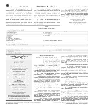Nº 195, terça-feira, 8 de outubro de 20132 ISSN 1677-7042
Este documento pode ser verificado no endereço eletrônico http://www.in.gov.br/autenticidade.html,
pelo código 00012013100800002
Documento assinado digitalmente conforme MP no- 2.200-2 de 24/08/2001, que institui a
Infraestrutura de Chaves Públicas Brasileira - ICP-Brasil.
1
§ 3° Aforada a ação de execução fiscal, a PSF e o ER
informarão, à PRF ou à PF correspondente, o número atribuído ao
processo e o juízo ao qual foi distribuído, para fins de registro no
sistema informatizado da autarquia, até que seja implementado o
sistema de inscrição em dívida ativa da Procuradoria-Geral Federal.
Art. 4º Os procedimentos de inscrição em dívida ativa serão
realizados por meio da utilização do Sistema de Dívida Ativa -
PROJUR, cujo acesso será viabilizado mediante solicitação a ser
encaminhada à Sede da Procuradoria Federal junto ao DNPM em
Brasília, conforme formulário constante do Anexo.
Art. 5º Constatada, pela Procuradoria responsável pela efe-
tivação do controle de legalidade inerente à atividade de inscrição em
dívida ativa, a necessidade de saneamento do processo administrativo,
os autos deverão ser restituídos ao Setor de Procedimentos Arre-
cadatórios da Superintendência do DNPM responsável, para fins de
adoção das medidas cabíveis.
Art. 6º Compete à Sede da Procuradoria Federal junto ao
DNPM adotar as providências necessárias quando solicitado, pelas
PRFs e PFs, treinamento prático de operacionalização do Sistema
Dívida Ativa - PROJUR.
Art. 7º As solicitações para adaptações no Sistema Dívida
Ativa - PROJUR serão feitas exclusivamente pela CGCOB e enca-
minhadas à Sede da Procuradoria Federal junto ao DNPM, para ava-
liação do impacto sobre as atividades desempenhadas pela autarquia.
Art. 8º Por iniciativa das PRFs e PFs e existindo viabilidade
técnica, as atividades de inscrição em dívida ativa poderão, de acordo
com a realidade local, ser atribuídas às PSFs e ERs, mediante co-
municação à CGCOB e à Sede da Procuradoria Federal junto DNPM.
Art. 9º Esta Portaria entra em vigor na data de sua publicação.
MARCELO DE SIQUEIRA FREITAS
Procurador-Geral Federal
SÉRGIO AUGUSTO DÂMASO DE SOUSA
Diretor-Geral do Departamento Nacional
de Produção Mineral
ANEXO
CADASTRO PARA ACESSO AO PROJUR
1. CADASTRO PARA ACESSO AO PROJUR
1. NOME COMPLETO 2. CPF
3. NOME PREFERENCIAL 4. CARGO/FUNÇÃO
5. NACIONALIDADE 6. REGISTRO GERAL (Com órgão expedidor)
7. DATA DE NASCIMENTO 8. SEXO
9. ESTADO CIVIL 10. TELEFONE
11. ENDEREÇO
12. E-MAIL
13. ASSINATURA DO OPERADOR
14. NOME DO SUPERIOR IMEDIATO
15. CARGO/FUNÇÃO 16. ASSINATURA DO SUPERIOR IMEDIATO
2. AUTORIZAÇÃO PARA CREDENCIAMENTO
17. NOME DO TITULAR DA UG/ÓRGÃO/ENTIDADE
18. CARGO/FUNÇÃO 19. ASSINATURA DO TITULAR
3. CREDENCIAMENTO (PARA USO DO CADASTRADOR)
20. NOME DO CADASTRADOR 21. DATA DO CREDENCIAMENTO
22. NÍVEL DE ACESSO CONCEDIDO 23. PERFIS CONCEDIDOS
24. OBSERVAÇÃO
25. ASSINATURA DO CADASTRADOR
SECRETARIA DE PORTOS
PORTARIA No- 200, DE 3 DE OUTUBRO DE 2013
Dispõe sobre normas e procedimentos re-
lativos ao Processo de Concessão de Bolsas
de Estudo em Idiomas como parte integran-
te do Plano de Capacitação da Secretaria de
Portos da Presidência da República.
O MINISTRO DE ESTADO DA SECRETARIA DE
PORTOS DA PRESIDÊNCIA DA REPÚBLICA - SEP/PR, no uso
das atribuições, tendo em vista as disposições específicas contidas no
Decreto 5.707 de 23 de fevereiro de 2006 resolve:
Art. 1º Estabelecer normas e procedimentos para a concessão
de Bolsa de Estudo em Idiomas - português, inglês, espanhol, francês,
alemão e mandarim - para os servidores lotados na SEP/PR.
Art. 2º Cabe ao Comitê de Capacitação da SEP/PR, ins-
tituído pela Portaria nº 312, de 24 de novembro de 2010:
I - realizar anualmente a previsão do impacto orçamentário
em relação à quantidade de bolsas a serem ofertadas em tal período;
II - publicar semestralmente edital informando o prazo para
entrega das propostas e a divulgação dos resultados das análises
contemplando os servidores selecionados e os valores de ressarci-
mento mensal, a serem pagos ao final do período letivo.
Art. 3º A solicitação inicial para concessão de bolsa de
estudo em idioma deverá ser encaminhada pelo interessado à Equipe
Responsável por Recursos Humanos - ERRH
§ 1º A solicitação de concessão de bolsa deverá estar acom-
panhada de:
I - formulário constante do Anexo I desta Portaria, contendo
justificativa de solicitação de bolsa, assinada pela chefia imediata.
II - prospecto ou documento da escola de idiomas, contendo
informações sobre data inicial e final do período letivo, horário se-
manal, valor das parcelas e valor total do período a ser cursado e a
forma de pagamento escolhida pelo servidor.
§ 2º A análise documental e a seleção dos servidores que
serão contemplados com a bolsa de estudo em idiomas caberá à
Equipe Responsável por Recursos Humanos- ERRH da SEP/PR.
§ 3º O servidor que prestar contas e for aprovado pela ins-
tituição de idiomas estará automaticamente apto para continuar re-
cebendo o benefício, bastando apenas para isso que demonstre o
interesse na continuidade.
§ 4º Na hipótese de o interessado mudar de instituição de
ensino ou de nível de estudo durante o período letivo, deverá in-
formar a ERRH previamente a nova situação no prazo mínimo de 15
(quinze) dias.
§ 5º Cada processo formalizado referir-se-á a um único idioma.
§ 6º Para a renovação de bolsa de estudo ou notificação de
mudança de instituição de idiomas, não haverá a necessidade de
autuação de novo processo administrativo.
§ 7º Caberá ao interessado informar a ERRH eventual al-
teração relativa a quaisquer itens dos incisos do §1º deste artigo.
Art. 4º Serão considerados, sucessivamente, os seguintes cri-
térios para fins de seleção e classificação dos servidores na concessão
de bolsa em idiomas:
I - a necessidade de proficiência no idioma solicitado, que
será observada na justificativa do pleito;
II - o tempo de exercício nesta SEP/PR;
III- a prioridade pelo servidor mais idoso.
Art. 5º A bolsa de estudo será oferecida aos servidores ocu-
pantes de cargo efetivo de órgãos da Administração Pública Federal
direta, autárquica e fundacional, em efetivo exercício na SEP/PR,
bem como aos ocupantes de cargos comissionados.
Art. 6º O curso de idioma deverá ser realizado fora da jor-
nada de trabalho do servidor.
§ 1º A SEP/PR não efetuará pagamentos de horas extraor-
dinárias para estudo, nem estabelecerá horário especial, conforme art.
98, da Lei 8.112/90.
Art. 7º Não será permitida concessão de bolsa de estudo em
mais de um idioma concomitantemente dentro deste Programa.
Art. 8º Após o término do semestre letivo autorizado caberá
ao interessado encaminhar a ERRH o pedido de ressarcimento de
despesas com curso de idioma, utilizando-se do formulário constante
do Anexo II desta Portaria, sem formalizar novo processo, apre-
sentando os seguintes documentos:
 