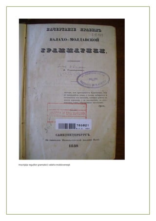 Inscripţia regulilor gramaticii valaho-moldoveneşti
 