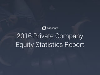 2016 Private Company
Equity Statistics Report
 