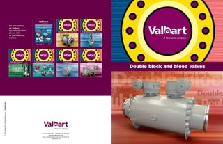 Double block and bleed valves
Via delle Industrie, 9/5 - 20883 Mezzago (MB) ITALY
valbartsales@flowserve.com
Phone: +39 039 624111 - Fax: +39 039 6241178
www.valbart.com
For Information
on Valbart
Specialized valves,
please refer
to the following
leaflets:
©2011ValbartSrl-AllRightsReserved.-VBENBR1004
 