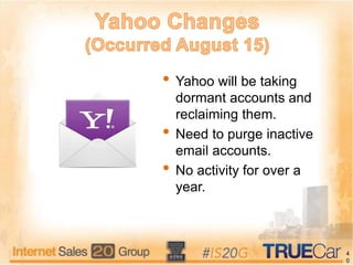 4
0
• Yahoo will be taking
dormant accounts and
reclaiming them.
• Need to purge inactive
email accounts.
• No activity for over a
year.
 