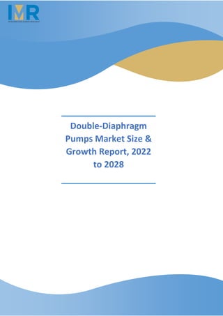 Double-Diaphragm
Pumps Market Size &
Growth Report, 2022
to 2028
 