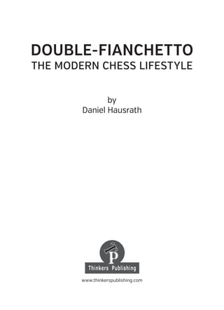 DOUBLE-FIANCHETTO
THE MODERN CHESS LIFESTYLE
by
Daniel Hausrath
www.thinkerspublishing.com
 