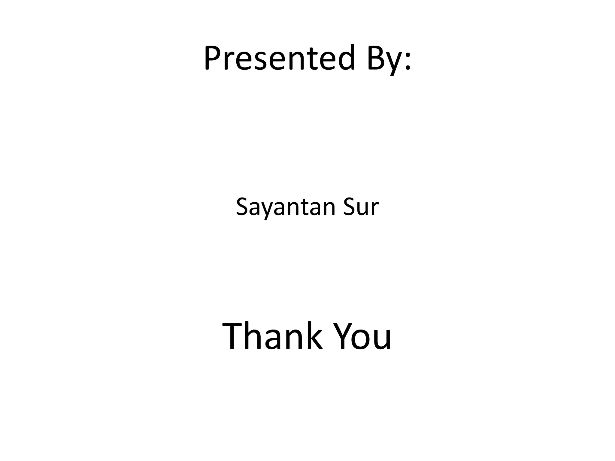 Presented By:
Sayantan Sur
Thank You
 