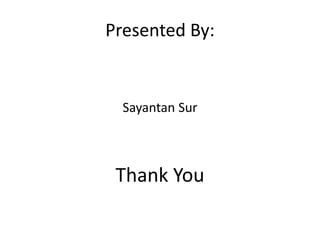 Presented By:
Sayantan Sur
Thank You
 