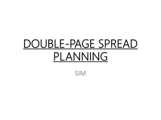 DOUBLE-PAGE SPREAD
PLANNING
SIM
 