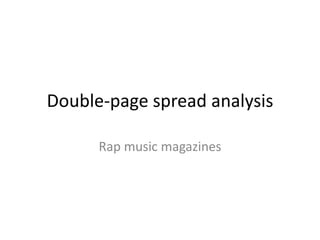 Double-page spread analysis

      Rap music magazines
 
