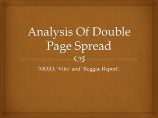 ‘MOJO, ‘Vibe’ and ‘Reggae Report’.
 