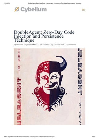 7/5/2018 DoubleAgent: Zero-Day Code Injection and Persistence Technique | Vulnerability Detection
https://cybellum.com/doubleagentzero-day-code-injection-and-persistence-technique/ 1/23
DoubleAgent: Zero-Day Code
Injection and Persistence
Technique
by Michael Engstler | Mar 22, 2017 | Zero-Day Disclosure | 73 comments
a
 