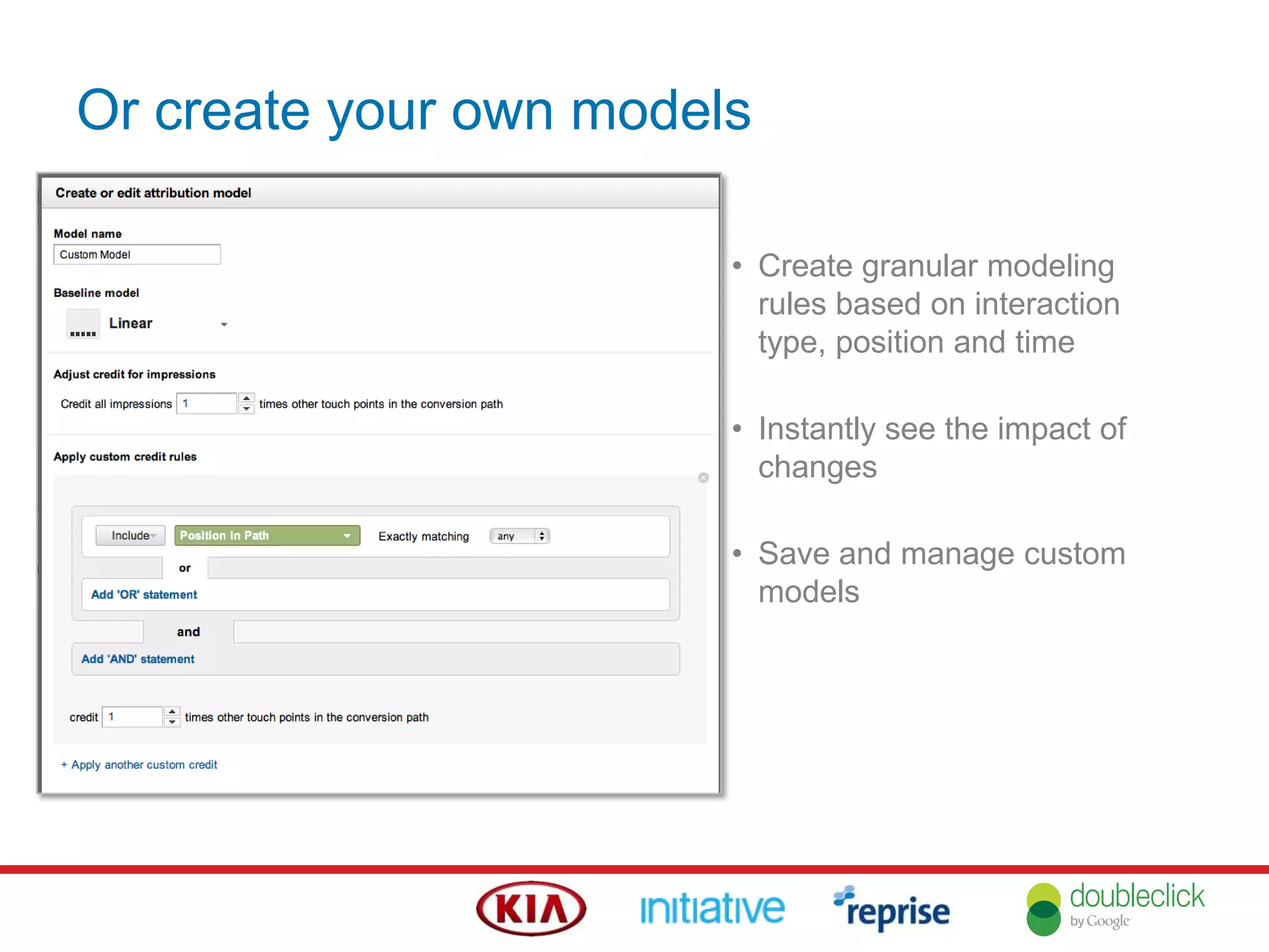 Or create your own models
• Create granular modeling
rules based on interaction
type, position and time
• Instantly see the impact of
changes
• Save and manage custom
models
 