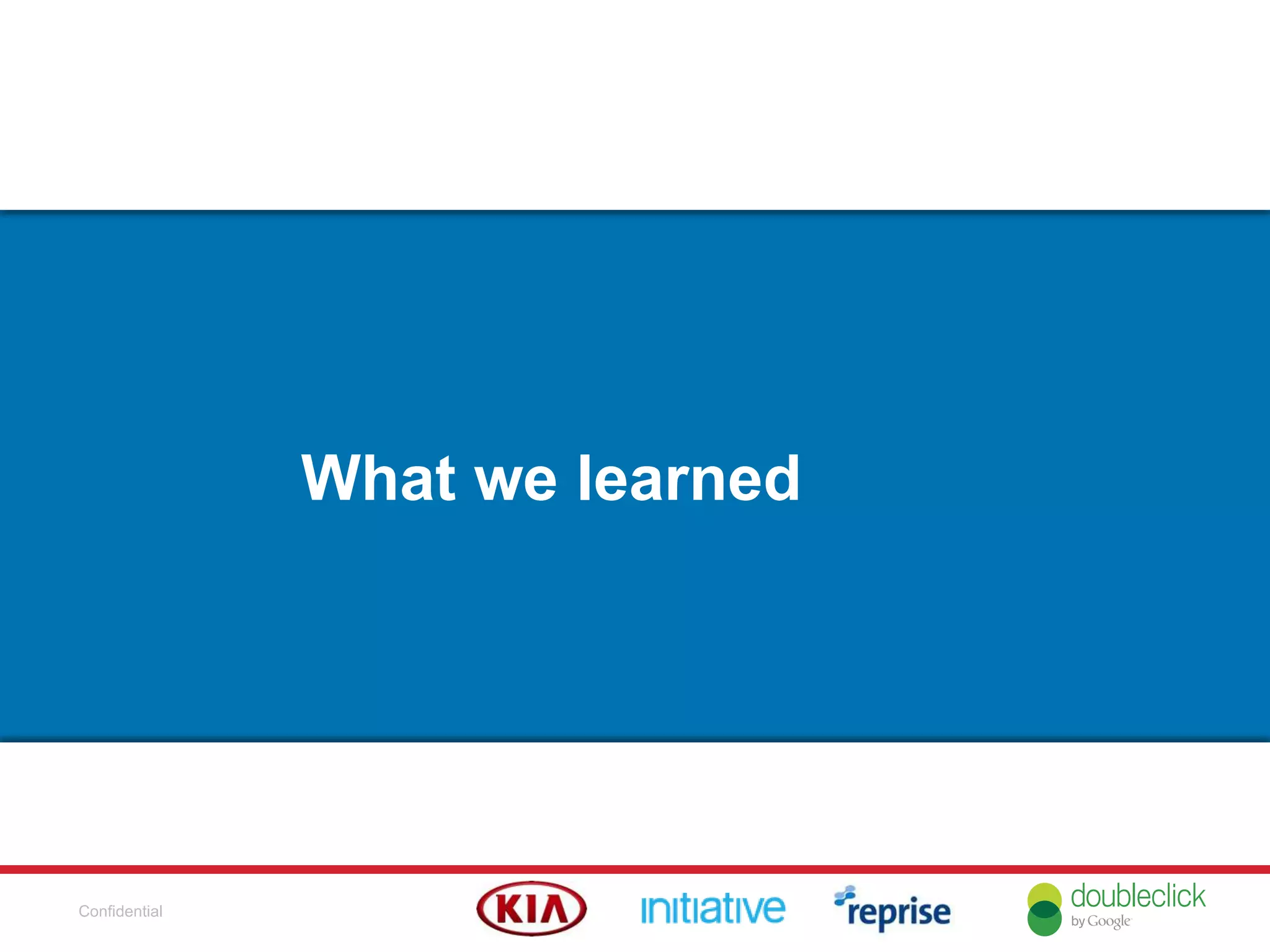 Confidential
What we learned
 