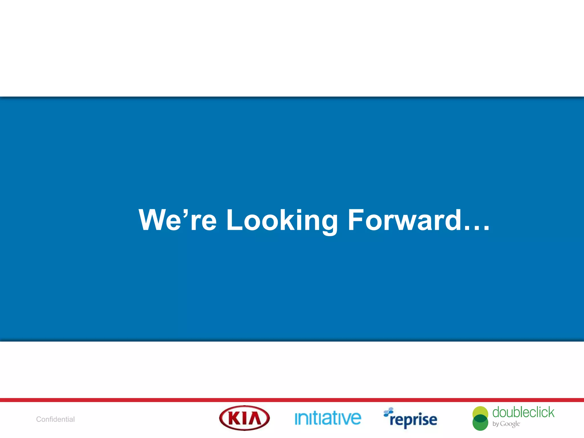 Confidential
We’re Looking Forward…
 