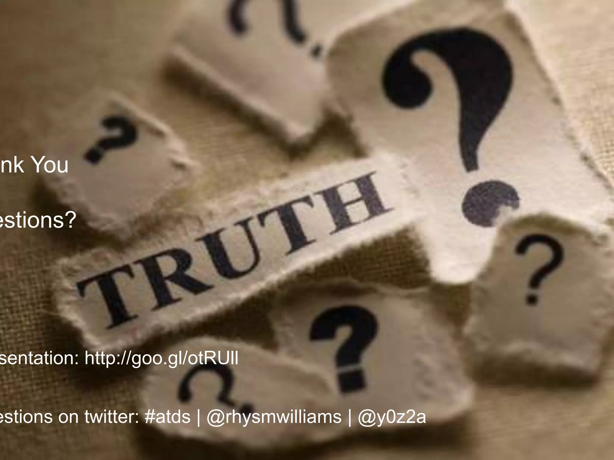 confidential
ank You
estions?
sentation: http://goo.gl/otRUll
estions on twitter: #atds | @rhysmwilliams | @y0z2a
 