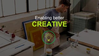 CREATIVE
Enabling better
 