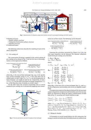 Author's personal copy
Journal Identiﬁcation = ENB Article Identiﬁcation = 3159 Date: July 19, 2011 Time: 7:28 pm
R.Z. Homod et al. / Energy and Buildings 43 (2011) 2043–2054 2045
Fig. 1. Representation of subsystem using control volume concept for prototypical buildings with HVAC system.
• Building structure
◦ Opaque surfaces structure
◦ Transparent fenestration surfaces structure
◦ Slab ﬂoor structure
• Conditioned space
The following subsections describe the modeling of each of the
above subsystems.
2.1. Pre-cooling coil
The conservation of energy is applied to the control volume of
pre-cooling coil as shown in Fig. 2, and the ﬁrst law of thermody-
namics can be expressed as follows:
energy accumulation in the metal mass of coil
MHecpHe
dTh,t
dt
=
energy absorbed by the coil
˙mw,tcpw(Two − Twin)
+
sensible energy delivered by air
˙mo,tcpa(To,t − Tos,t) +
latent energy delivered by air dehumidiﬁcation
˙mo,t(ωo,t − ωos,t)hf g (1)
where MHe is the mass of heat exchanger (kg), cpHe is the speciﬁc
heat of heat exchanger (J/(kg ◦C)), ˙mw,t is the mass ﬂow rate of
chilled water at time t (kg/s), Th,t, Tos,t, To,t are the temperature of
heat exchanger, out supply air and out air, respectively, at time t
(◦C), Two, Twin are the water out/in heat exchanger temperature (◦C),
˙mo,t is the mass ﬂow rate of outside air at time t (kg/s).
On the other hand, the variation of humidity ratio in control
volume for pre-cooling coil is calculated by applying mass conser-
Fig. 2. Thermal and moisture variation through pre-heat exchanger.
vation on air ﬂow stream. The following can be obtained:
latent energy delivered by air dehumidiﬁcation
˙mo,t(ωo,t − ωos,t)hfg =
energy absorbed by the coil
˙mw,tcpw(Two − Twin)
−
sensible energy delivered by air
˙mo,tcpa(To,t − Tos,t) (2)
Following the procedure presented by Ghiaus et al. [20], the
state space equations can be obtained. The dynamic subsystem
model of the pre-cooling coil is therefore:
˙x = Aprex + Bpreupre
ypre = Cprex + Dpreupre
(3)
where
x = [ Tos,t ωos,t ]
T
, upre = [ ˙mW To ωo ]
T
,
Apre =
⎡
⎢
⎣
−
˙mo,tcpa
MHecpHe
−
˙mo,thf g
MHecpHe
−
˙mo,tcpa
Mahecpfg
−
˙mo,t
Mahe
⎤
⎥
⎦,
Bpre =
⎡
⎢
⎣
−
cpw tw
MHecpHe
˙mo,tcpa
MHecpHe
˙mo,thf g
MHecpHe
−
cpw tw
Mahehf g
˙mo,tcpa
Mahehf g
˙mo,t
Mahe
⎤
⎥
⎦,
Cpre = [ 1 1 ], Dpre = 0
where Mahe is the mass of air in heat exchanger (kg), Tos,t and ωos,t
are the temperature and humidity ratio of out air supplied, respec-
tively.
A complete description of the physical behavior for the two main
output components (temperature and humidity ratio of out air sup-
plied) are obtained by taking the Laplace transformation of both
sides of Eq. (3), assuming zero initial condition to get:
Tos(s)
ωos(s)
=
G1,1 G1,2 G1,3
G2,1 G2,2 G2,3
˙mw(s)
To(s)
ωo(s)
(4)
where G1,1 = −cpw tw 2S/cpa ˙mo(( 1s − 1)( 2S + 1) + 1), G1,2 =
2S/(( 1s − 1)( 2S + 1) − 1), G1,3 = hfg 2S/cpa(( 1s − 1)( 2S + 1) − 1),
G2,1 = −cpw tw 2s/hfg ˙mo(( 2S + 1)( 1s − 1) + 1), G2,2 = cpa 1s/hfg
(( 2S + 1)( 1s − 1) − 1), G2,3 = 1s/(( 2S + 1)( 1s − 1) − 1), 1 =
MHecpHe/ ˙mocpa (time constant, s), 2 = Mahe/ ˙mo.
2.2. Mixing air chamber
To formulate an overall energy balance for this subsystem, the
energy is transferred within the controlled volume at a uniform rate
 