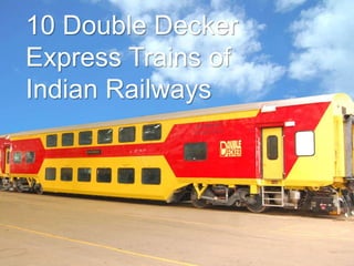 10 Double Decker
Express Trains of
Indian Railways
 