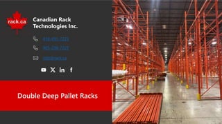 Canadian Rack
Technologies Inc.
Double Deep Pallet Racks
416-491-7225
info@rack.ca
905-238-7225
 