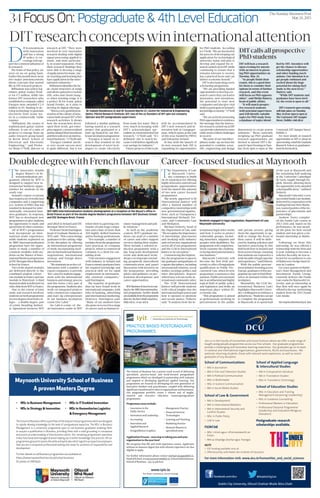 TheSunday BusinessPost
May24,2015
34Focus On: Postgraduate & 4th Level Education
T
he innovative double
degree Master’s in In-
ternationalisation pro-
gramme offered by WIT is
designed to support new in-
ternational business oppor-
tunities for students in the
south-east.
Ireland’s export economy
hascreatedasetofworldclass
companies and a supporting
eco-system of SMEs that has
resulted in demand for inter-
nationally-orientated busi-
ness graduates. In response,
WIT has to developed new
programmes to give students
the opportunity to study and
spendtimeinothercountries.
All of WIT’s programmes
now incorporate an inter-
national study experience,
while students registered on
its MBS Internationalisation
programme have the oppor-
tunity to study a number of
common modules with stu-
dents on the Master of Inter-
nationalBusinessprogramme
atESCBretagneBrestBusiness
School in France.
Twoofthesharedmodules
are delivered directly to the
combined student cohort –
onemoduleinFranceandone
module in Waterford. A third
sharedmoduleisdeliveredvia
videolinkfromWITtoFrance.
Due to the extent of joint
study and research involved,
studentsonbothprogrammes
receivedegreesfrombothcol-
leges – a double degree, part
of a Joint Awarding Authori-
ty Agreement between WIT
and QbQI in Ireland and ESC
Bretagne Brest in France.
ProfessorDenisHarrington,
head of Graduate Business at
WIT,said:“Thiscoursebrings
graduatestothecutting-edge
of the discipline by offering
an international programme
of study incorporating mod-
ulesininternationalbusiness
negotiations, international
strategy and foreign direct
investment.
“Wemaintainanactivecol-
laboration with a number of
exportcompanies,toprovide
‘live’casesforstudentengage-
ment with the international
businessandstrategyprocess
and this forms a key part of
theprogramme.Studentsalso
work on integrated projects
with commercial companies
and start-up entrepreneurs
in our business incubation
centre [Arc Labs].”
Arc Labs is a state-of- the-
art innovation centre in WIT
wherethereisagrowingcom-
munityofearlystagecompa-
nies and a base of more than
200 highly skilled business
andtechnologyprofessionals. 
“For example, a number of
modulesfromtheprogramme
have practical, in-company
projects,whereacommercial
company is a client for con-
sulting work.
“Ourextensiveengagement
with industry in Ireland and
Franceensuresgraduateshave
the required knowledge and
practical skill-set for rapid
employment in internation-
ally-oriented companies,”
said Harrington.
The majority of graduates
thus far have found work in
internationalcompanies,with
roles in banking, advertising
and international marketing.
However, Harrington said:
“Many of our students have
alsogoneontoexcelinarange
of careers such as human re-
sourcemanagementandpub-
lic relations.”
As well as the academic
content, WIT’s graduate stu-
dents can avail of a number
of career and other support
services during their studies.
These include a tailored in-
duction programme with a
day-long team development
event and dedicated work-
shopscoveringtopicsinclud-
ing, groupwork, intercultural
communication and panel
discussionswithlecturerson
the programme, providing
advice and guidance on pro-
fessional development and
career opportunities.
WITBusinessSchoolisrecruit-
ing for the MBS Internationalisa-
tion programme. Further details
areavailablefromtheprogramme
director,DeclanCahill;emaildca-
hill@wit.ie, or see wit.ie
DITresearchconceptswininternationalattention
D
ITissynonymous
with innovation
and has a strong
IP policy to en-
courageandsup-
portthecommercialisationof
its research. 
The fruits of that policy are
seen on an on-going basis.
Earlierthismonththerewere
two major announcements
about concepts that started
life as DIT research projects.
Riffstation was sold to leg-
endary guitar-maker Fend-
er for €5 million, while two
former DIT researchers who
establishedacompanycalled
Exergyn were awarded €2.4
million in EU funding to de-
velop technology to generate
electricity from waste wa-
ter in a commercially viable
manner.
“Riffstation, the creator of
sophisticated guitar tuition
software, is one of a suite of
projects to emerge from an
audio research group based
in Kevin Street School of
Electrical and Electronic
Engineering,” said Profes-
sor Brian O’Neill, director of
research at DIT. “They were
involved in very innovative
research dealing with digital
signal processing applied to
music, and more particular-
ly, in sound separation. From
their research findings they
were able to develop a range
ofapplicationsformusic,mu-
sicteachingandlearningthat
haveapplicationintheenter-
tainment industries.”
Riffstationidentifiestheba-
sic chord structures of songs
andallowsguitariststoisolate
riffs, solos and chord chang-
es when learning songs. It is
a perfect fit for iconic guitar
brand Fender, as it aims to
develop its digital offerings.
“Thisisaverygooddemon-
strationofthecultureofinno-
vationbuiltaroundDIT’sPhD
research activities. It shows
how the researchers devel-
oped their work, got enter-
prisesupport,commercialised
andincubatedtheirinventions
andthensoldontoaninterna-
tionalbusiness,”O’Neillsaid.
“Exergyn Limited, anoth-
er very recent success story
is quite different, but it too
followed a similar pathway,
having started as a research
project that graduated to a
start-up hosted by our Hot-
houseincubationprogramme.
“Exergyn is based on re-
search that resulted in the
development of novel tech-
niques to create electricity
from waste hot water. This is
very much in keeping with
DIT’s acknowledged spe-
cialism in environmental led
research,” O’Neill said. “It’s
definitely one to watch be-
causeitwilldeliversignificant
cost savings for industry.”
Futureprojectsofthisscale
will be accommodated in
DIT’s new research and in-
novation hub at Grangegor-
man, which opens at the end
of this year, funded by PRTLI
and Enterprise Ireland. 
In line with the launch of
its new research hub, DIT is
expanding its opportunities
for PhD students. According
toO’Neill,“Weareinvolvedin
theprocessofdevelopingour
application for technological
university status and plan to
develop and expand the re-
searchcarriedoutinDITwhile
continuing to ensure that it
remains relevant to society,
has a practical focus and can
deliver economic benefit.”
DITisalsolaunchinganew
scholarship programme.
“We are providing funded
opportunitiestodevelopare-
search career that can lead to
innovation, new inventions,
the potential to start new
companiesandalsogivevital
skillstoparticipateinIreland’s
knowledgeeconomy,”O’Neill
said.
“Weareactivelypromoting
PhDopportunitiestoreinforce
the message that the innova-
tiveresearchcarriedoutatDIT
canprovidesolutionsforsome
ofthemoreevidentchallenges
in society.
“Because of our interdisci-
plinarymake-up,wehavethe
potential to combine scien-
tific, engineering and design
dimensions to create potent
solutions.” Those currently
weighing up PhD graduate
research opportunities, are
invited to attend DIT’s Re-
searchOpenEveningonTues-
day from 4pm to 6pm at The
Courtyard,DITAungierStreet,
Dublin 2.
For more details on research
opportunities at DIT or about its
openevening,emailtheGraduate
Research School at graduatere-
searchschool@dit.ie.
Dr Izabela Naydenova (l) and Dr Suzanne Martin (r), Centre for Industrial & Engineering
Optics, FOCAS Research Institute, DIT, two of the co-founders of DIT spin out company
Optrace and DIT postgraduate supervisors
DITcallsallprospective
PhDstudents
DIT will host a research
open evening for anyone
with an interest in pursu-
ing PhD opportunities on
Tuesday, May 26. 
“As people finish their
exams, this is a good time
for them to consider their
options in terms of further
research, and this event
will focus on PhD opportu-
nities”, said Melda Slattery,
head of public affairs.
“It will match prospec-
tive research students
with potential supervisors
and will identify suitable
topics for PhD study from
a database of topics identi-
fied by DIT. Attendees will
get the chance to discuss
scholarship opportunities
and other funding mech-
anisms. Our intention is to
get people enthused and
excited about the huge
potential for taking their
study to the next level,”
Slattery said.
“While DIT students and
graduates have been invit-
ed, the event is open to all.”
DIT’s research open evening
will take place on Tuesday,
May 26 from 4pm to 6pm at
The Courtyard, DIT Aungier
Street, Dublin; visit dit.ie
WIT MBS Internationalisation students photographed at a reception at the Mayor's office in
Brest France as part of the double degree Masters programme between WIT Business School
and ESC Bretagne Brest, France
DoubledegreewithFrenchflavour
T
he Department of Law
at Maynooth Univer-
sity continues to build
on its reputation for offering
highlyinnovativeandrelevant
postgraduate opportunities
with the launch this autumn
of two new career-focused
programmes.
The newly approved LLM
(International Justice) will
offer a limited number of
competitive internships with
non-governmentalorganisa-
tions, such as Transparency
International (Ireland), Tró-
caire, and Community Law
and Mediation.
Michael Doherty, head of
the Department of Law, said:
“Werecognisetheimportance
of internships, placements
and working with industry
andcivilsocietyorganisations
across all of our programmes
and the LLM in International
Justice is no exception.”
CommencingthisSeptem-
ber,theprogrammeisopento
lawgraduatesandgraduatesof
cognatedisciplines,including
internationalrelations,social
studies,sociology,politics,and
inter-disciplinary degrees
whichhaveafocusonthein-
ternationalcommunityorder.
The LLM (International
Justice) will provide students
with critical insights into the
internationallegalsystemand
how it operates to promote
and secure justice. Doherty
said: “It analyses how the in-
ternational legal order works
and how it seeks to protect
vulnerable groups, includ-
ing minorities, migrants and
peoples with disabilities. The
programmewillcomprehen-
sively examine the challeng-
esfacinginternationaljustice
mechanisms.”
Maynooth University will
become the first Irish uni-
versitytoofferaPostgraduate
qualification in Public Pro-
curement Law, when its new
programme commences this
autumn.Publicprocurement
lawisaninfluentialandhighly
topical field of public policy
and legislation and holds an
important place within EU
economic law.
“This programme is aimed
at professionals working in
procurement in the public
and private sectors, giving
them the opportunity to up-
skill or change the focus of
their career. It will be deliv-
ered by leading solicitors and
barristers practicing in this
field both here in Ireland and
fromacrossEurope,ensuring
thatstudentsareexposedtoa
widebreadthoflegalexpertise
andexperience,”saidDoherty.
With the public procure-
mentindustryboomingacross
Europe,graduatesofthispro-
grammearesuretofindthem-
selves in demand within the
workplace.
Meanwhile, the LLM (In-
ternational Business Law)
highlightsMaynoothUniver-
sity’swillingnesstoembracea
globalfocus.“Studentscanopt
to complete the programme
in Maynooth or to spend half
of the year at Maynooth and
the remaining half studying
at the Université Catholique
de Lyon, taught through En-
glish, thereby allowing them
theopportunitytobeawarded
adualqualification,”outlined
Doherty.
MaynoothUniversity’svery
successfulFundsLawmodule,
deliveredincooperationwith
leadingIrishlawfirmMathe-
son,isproofpositiveoftheim-
portance of placements and
partnerships.
Andrew Norry complet-
ed the Funds Law course in
2013/2014 and, based on his
performance, he was award-
ed the prize for best overall
student and was given a six-
month internship at Mathe-
son.
Following on from this
internship, he was offered a
traineeshipwiththefirmand
is now training to become a
solicitor.Recently,hewasse-
lected for secondment to one
ofMatheson’shedgefundcli-
ents in London.  
LizGrace,partnerinMathe-
son’s Asset Management and
Investment Funds Group,
currently delivers the Funds
LawcourseforMaynoothUni-
versity, and an internship at
that firm will once again be
offeredtothetop-performing
student from the 2015 Funds
Law intake.
Seemaynoothuniversity.ie/law
Career-focusedstudiesatMaynooth
Students engaged in legal negotiation, Department of Law,
Maynooth University
Join us in the Faculty of Humanities and Social Sciences where we offer a wide range of
taught postgraduate programmes across our five schools. Our graduate programmes
provide a challenging and innovative learning experience. Our graduates go on to work
in national and international organisations, governments, NGOs and businesses. We
welcome returning students, those with relevant work experience, as well as recent
graduates of any discipline.
NOTE
1 ESF funding available 2015-16
2 Offered jointly with Mater Dei Institute of Education
School of Communications
• MA in Journalism
• MA in Film and Television Studies
• MA in Political Communication
• MSc in Multimedia1
• MSc in Science Communication
• MA in Social Media Studies
School of Law & Government
• MA in Development
• MA in International Relations
• MA in International Security and
Conflict Studies
• MSc in Public Policy
• LLM in Law
FIONTAR
• MSc i nGnó agus i dTeicneolaíocht an
Eolais1
• MA sa Ghaeilge (Sochaí agus Teanga)
School of Applied Language
& Intercultural Studies
• MA in Comparative Literature
• MA in Translation Studies1
• MSc in Translation Technology1
School of Education Studies
• MSc in Education and Training
Management (eLearning1
/Leadership)
• MSc in Guidance Counselling
• Professional Masters in Education
• Professional Doctoral Programme2
(Leadership and Evaluation/Religious
Education)
Postgraduate research
scholarships available.
For more information visit: www.dcu.ie/humanities_and_social_sciences
PRACTICE BASED POSTGRADUATE
PROGRAMMES
The School of Business has a proven track record of delivering
specialised, practice-based and work-focused postgraduate
programmes which are developed in partnership with industry
and targeted at developing significant applied learning. Our
programmes are focused on developing the next generation of
innovative thinkers and practitioners, coupled with delivering
significant transformative value to organisations and businesses.
Our programme portfolio covers a vibrant mix of taught,
research and executive education masters/postgraduate
programmes.
Programme areas include:
Application Process - next step to taking you and your
organisation to the next level
We recognise that life and work experience counts. Applicants
without an honours degree but with relevant experience are also
eligible to apply.
For further information please contact michael.margey@lyit.ie,
HeadofSchool,orrory.mcmorrow@lyit.ie,SchoolAdministrator,
School of Business, +353 74 918 6210.
Port Road, Letterkenny, County Donegal, Ireland
T +353 74 918 6000 F +353 74 918 6005
www.lyit.ie
Letterkenny Institute of Technology
is an equal opportunities employer.
Port Road, Letterkenny, County Donegal, Ireland
T +353 74 918 6000 F +353 74 918 6005
www.lyit.ie
Letterkenny Institute of Technology
is an equal opportunities employer.
www.lyit.ie
Port Road, Letterkenny, County Donegal
• Innovation in the
Public Service
• Innovation and Leadership
• Accounting
• Innovation and
Applied Research
• Design/Motion Graphics
• Management Practice
• Financial Services
Technologies
• Learning and Teaching
• Marketing Practice
• Research Masters in
specialised areas
• MSc in Business Management • MSc in IT Enabled Innovation
• MSc in Strategy & Innovation • MSc in Humanitarian Logistics
& Emergency Management
TheSchoolofBusinessoffersaportfoliooffullandparttimeprogrammeswhicharedesigned
to rapidly develop knowledge to the level of postgraduate expertise. The MSc in Business
Management is a conversion programme open to non-business graduates enabling them
to acquire a qualification in Business, providing them with a solid grounding in conceptual
and practical understanding of how business works. Our remaining programmes specialise
in key functional and managerial areas helping you transfer knowledge into practice. All our
programmesgiveparticipantstheskillsandaptitudeswhichsignaltoprospectiveemployers
that you are a competent professional waiting and ready for positions of responsibility and
development.
Further details on all Business programmes are available at:
https://www.maynoothuniversity.ie/school-business
Or phone: 01 708 6520
Maynooth University School of Business
A proven Masters Degree
 