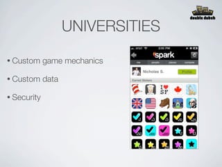 UNIVERSITIES

• Custom     game mechanics

• Custom     data

• Security
 