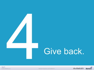 Page 25
© 2013 Marketo, Inc. Marketo Proprietary and Confidential
Give back.
 