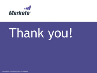 © 2013 Marketo, Inc. Marketo Proprietary and Confidential
Thank you!
 