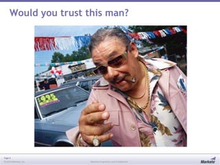 Page 4
© 2013 Marketo, Inc. Marketo Proprietary and Confidential
Would you trust this man?
 