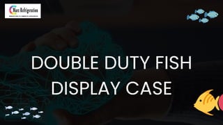 DOUBLE DUTY FISH
DISPLAY CASE
 