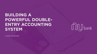 BUILDING A
POWERFUL DOUBLE-
ENTRY ACCOUNTING
SYSTEM
Lucas Cavalcanti
 