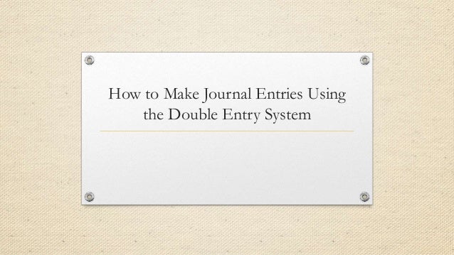 entry make how journal i Entry Double to How Make System Journal the Using Entries entry make how journal i Entry Double to How Make System Journal the Using Entries