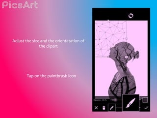 Adjust the size and the orientatation of
the clipart
Tap on the paintbrush icon
 