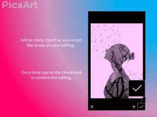 Add as many clipart as you would
like to use on your editing.
Once done tap on the checkmark
to confirm the editing.
 