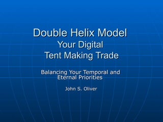 Double Helix Model  Balancing Your Temporal and  Eternal Priorities   John S. Oliver 