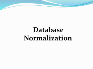 Database
Normalization
 