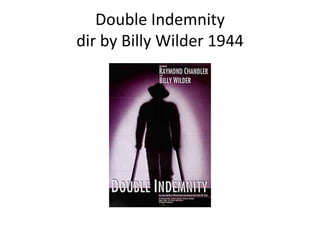 Double Indemnity
dir by Billy Wilder 1944
 